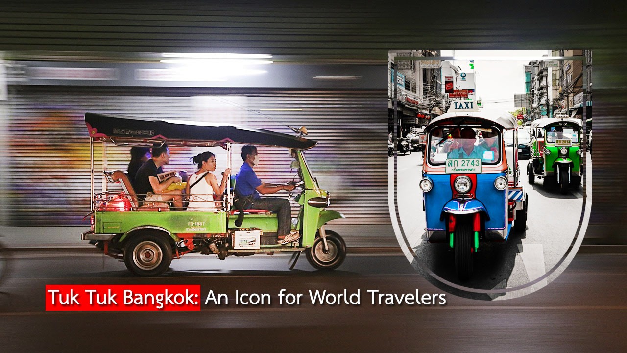 Tuk Tuk Bangkok An Icon for World Travelers