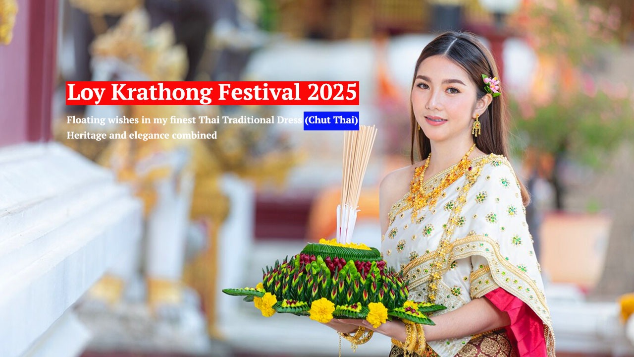 Embracing the Thai culture, Thai Traditional Dress, Happy Loy Krathong!