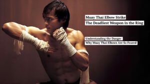 Muay Thai Elbow Strike, The Deadliest Weapon in the Ring