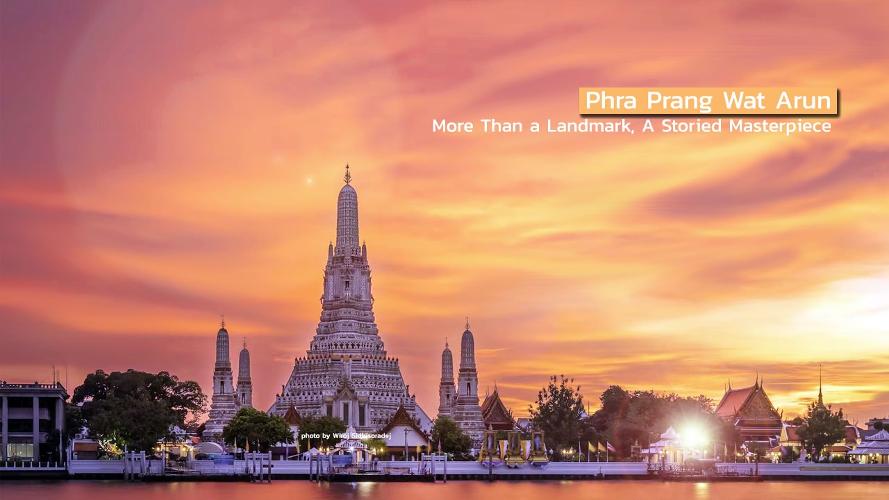 Phra Prang Wat Arun: More Than a Landmark, A Storied Masterpiece