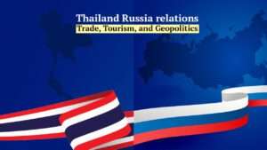Thailand Russia relations,Thai-Russian strategic partnership,Thailand Russia trade,Russian tourists Thailand