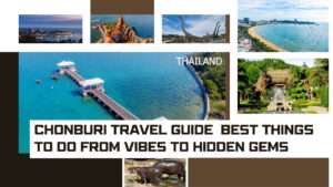 Chonburi Travel Guide, Best things to do in Chonburi,Best beaches near Bangkok,Family-friendly activities in Pattaya