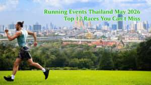 Running Events Thailand May 2026, Thailand Race Calendar 2026, Best Half Marathons Thailand May