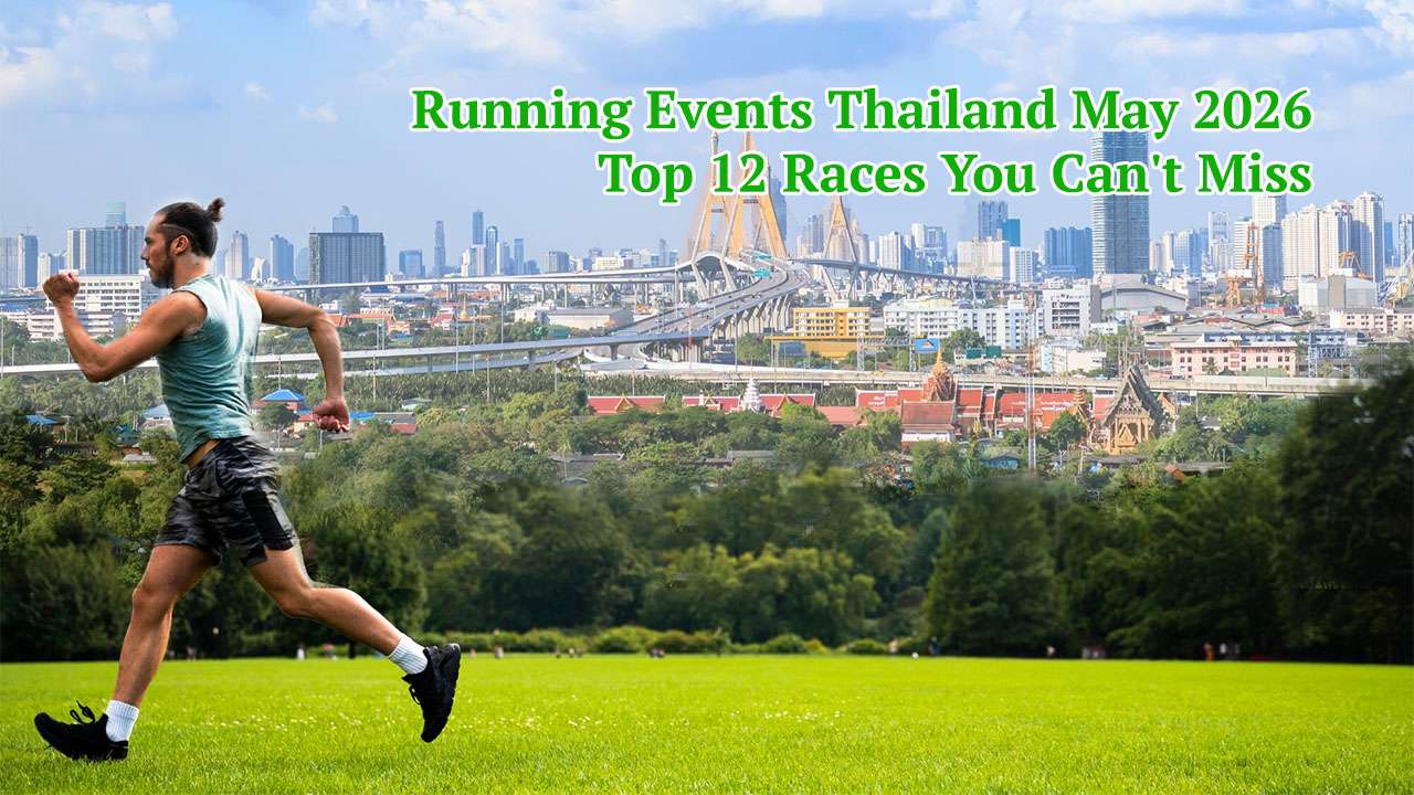 Running Events Thailand May 2026, Thailand Race Calendar 2026, Best Half Marathons Thailand May